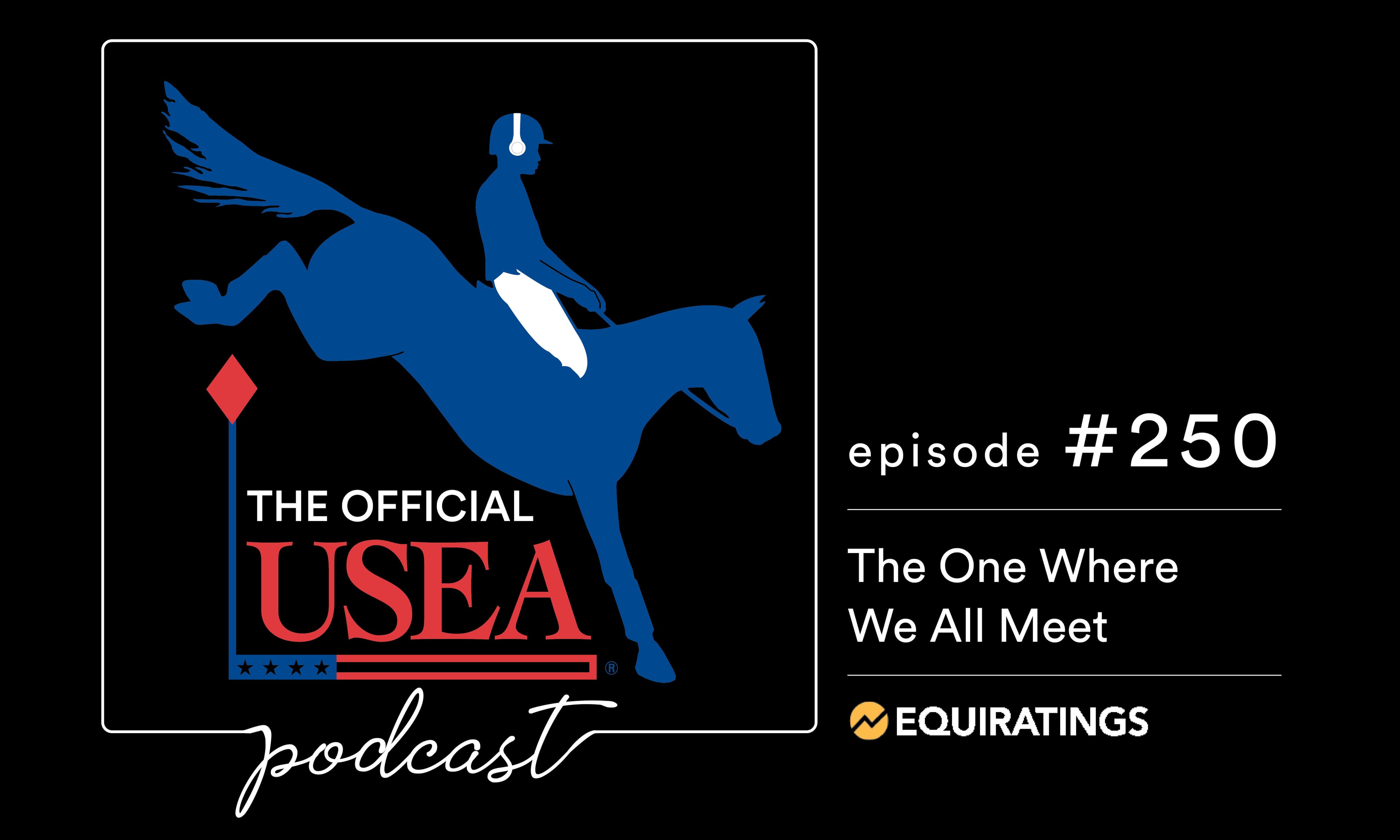 USEA Podcast #250: The One Where We All Meet